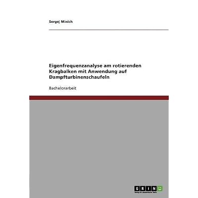 [PDF] Download Eigenfrequenzanalyse am rotierenden Kragbalken mit Anwendung auf Dampfturbinenschaufeln Kostenlos