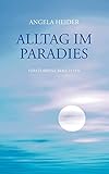 Alltag im Paradies: Verstorbene berichten by Angela Heider