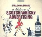 Still Going Strong: A History Of Scotch Whisky Advertising by 