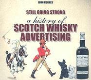 Still Going Strong: A History Of Scotch Whisky Advertising