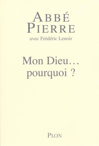 Mon Dieu... pourquoi ? Petites méditations sur la foi chrétienne et le sens de la vie Mon Dieu... pourquoi ? Petites méditations sur la foi chrétienne et le sens de la vie