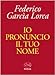 Io pronuncio il tuo nome - Federico García Lorca, F. Parrini