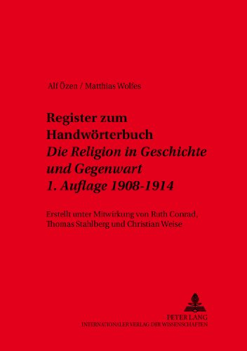 Register zum Handwörterbuch- «Die Religion in Geschichte und Gegenwart»- 1. Auflage 1908-1914: Erstellt unter Mitwirkung von Ruth Conrad, Thomas ... Texte zur Religionsgeschichtlichen Schule)