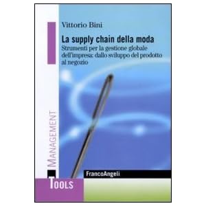 La supply chain della moda. Strumenti per la gestione globale del'impresa: dallo svil