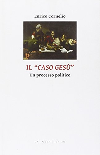 Il caso di Gesù. Un processo politico