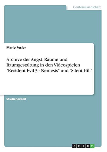 Archive der Angst. Räume und Raumgestaltung in den Videospielen 