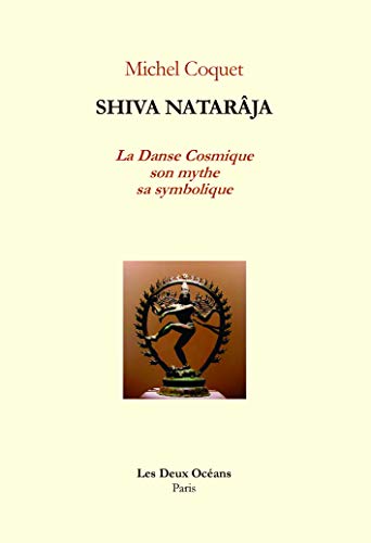 Télécharger Shiva Nâtarâja : La danse cosmique, son mythe, sa symbolique PDF Ebook En Ligne
