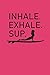 Produktbild INHALE EXHALE SUP: NOTEBOOK STAND UP PADDELING Yoga Meditation Namaste Notizbuch Journal 6x9 lined