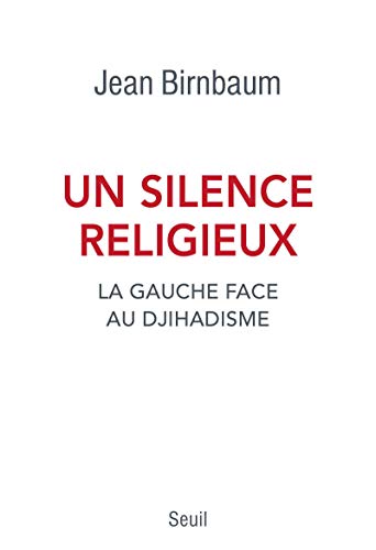 Un silence religieux. La gauche face au djihadisme Un silence religieux. La gauche face au djihadisme