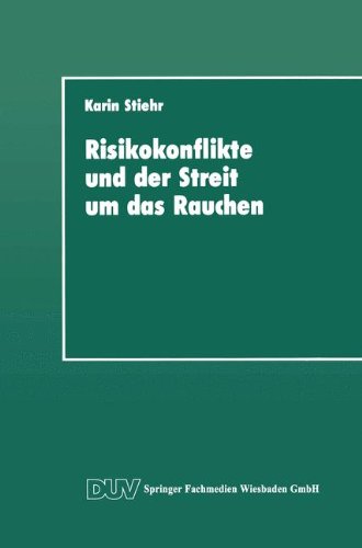 Risikokonflikte und der Streit um das Rauchen: Eine Analyse der gesellschaftlichen Diskurse über die Schaffung von Sicherheit (DUV Sozialwissenschaft)