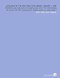Image de Catalogue of the New York State Library. January 1, 1846: Prepared and Published in Compliance With the Provisions of an Act of the Legislature, Passe