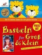 Download Basteln für Gross und Klein: Die 111 besten Ideen für die ganze Familie Download Basteln für Gross und Klein: Die 111 besten Ideen für die ganze Familie