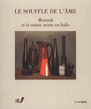 Download LE SOUFFLE DE L'ÂME. Morandi et la nature morte en Italie 1912-1962 Download LE SOUFFLE DE L'ÂME. Morandi et la nature morte en Italie 1912-1962