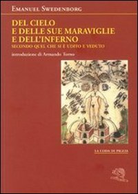 Del cielo e delle sue meraviglie e dell'inferno. Secondo quel che si è udito e veduto Del cielo e delle sue meraviglie e dell'inferno. Secondo quel che si è udito e veduto