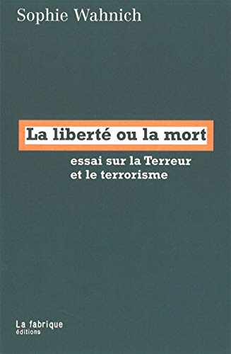 Télécharger La Liberté ou la mort: Essai sur la Terreur et le terrorisme Gratuit