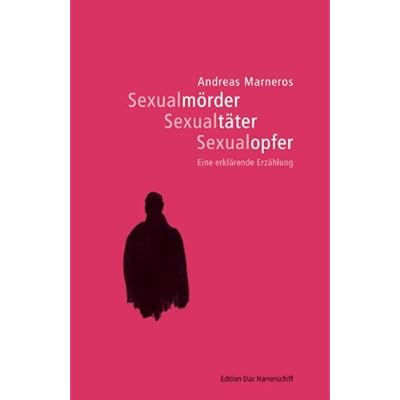[PDF] Sexualmörder - Sexualtáter - Sexualopfer. Eine erklárende Erzáhlung (Edition Das Narrenschiff) KOSTENLOS DOWNLOAD