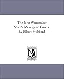 Image de The John Wanamaker Store's Message to Garcia. By Elbert Hubbard
