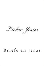 Lieber Jesus Briefe An Jesus Tagebucher Amazon De Fur Die Seele Tagebucher Fremdsprachige Bucher