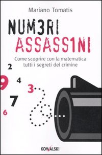Numeri assassini. Come scoprire con la matematica tutti i misteri del crimine Numeri assassini. Come scoprire con la matematica tutti i misteri del crimine