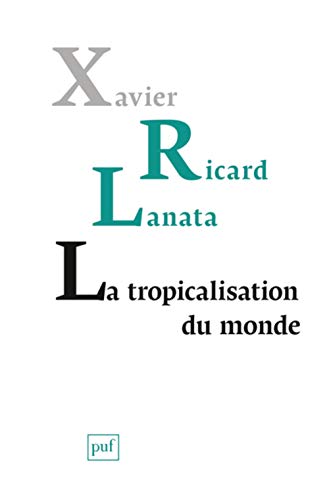 Télécharger La tropicalisation du monde : Topologie d'un retournement planétaire Francais PDF