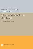 Clear and Simple as the Truth: Writing Classic Prose (Princeton Legacy Library) by 
