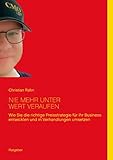 Nie mehr unter Wert verkaufen: Wie Sie die richtige Preisstrategie für Ihr Geschäft entwicklen und umsetzen by 