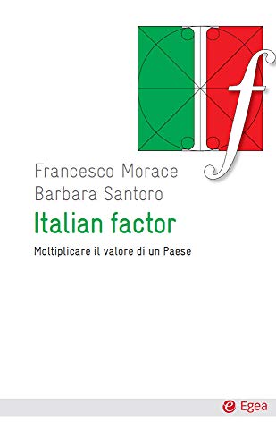 Italian factor: Moltiplicare il valore di un paese (Cultura e società) Italian factor: Moltiplicare il valore di un paese (Cultura e società)