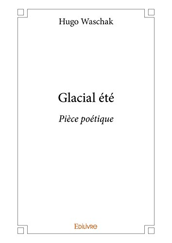 Download Glacial été: Pièce poétique