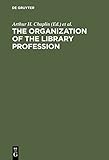 Image de The Organization of the Library Profession: A Symposium Based on Contributions to the 37th Session of the Ifla General Council, Liverpool, 1971
