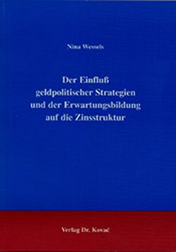 Der Einfluß geldpolitischer Strategien und der Erwartungsbildung auf die Zinsstruktur. (Schriftenreihe Volkswirtschaftliche Forschungsergebnisse)