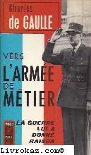 Charles de Gaulle. Vers l'armée de métier Charles de Gaulle. Vers l'armée de métier