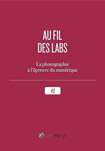 Download Au fil des labs : la photographie à l'épreuve du numérique Download Au fil des labs : la photographie à l'épreuve du numérique