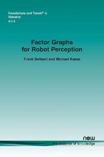 Factor Graphs for Robot Perception: 18 (Foundations and Trends in Robotics)