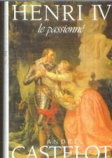 couverture de : Henri IV : le passionn&eacute;