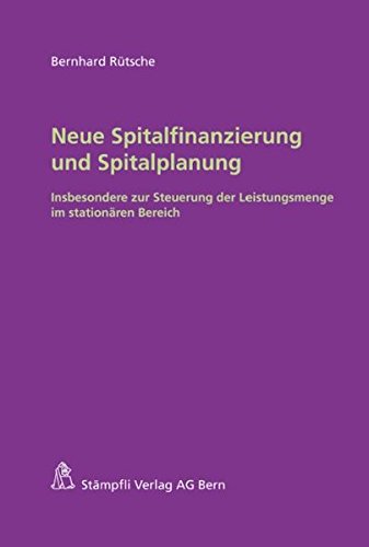 Neue Spitalfinanzierung und Spitalplanung: Insbesondere zur Steuerung der Leistungsmenge im stationären Bereich