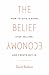 The Belief Economy: How to Give a Damn, Stop Selling, and Create Buy-In (English Edition) by
