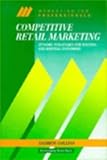 Image de Competitive Retail Marketing: Dynamic Strategies for Winning and Keeping Customers