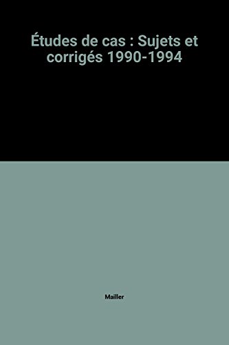 Études de cas : Sujets et corrigés 1990-1994
