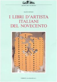 I libri d'artista italiani del Novecento. Ediz. illustrata I libri d'artista italiani del Novecento. Ediz. illustrata