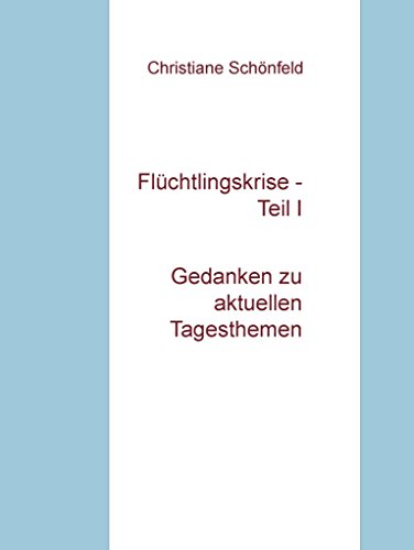 Download Flüchtlingskrise - Teil I: Gedanken zu aktuellen Tagesthemen Download Flüchtlingskrise - Teil I: Gedanken zu aktuellen Tagesthemen