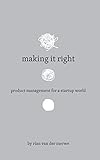 Making It Right: Product Management For A Startup World (English Edition) by