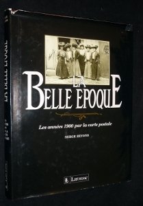 couverture de : BELLE &Eacute;POQUE : LES ANN&Eacute;ES 1900 PAR LA CARTE POSTALE (LA)