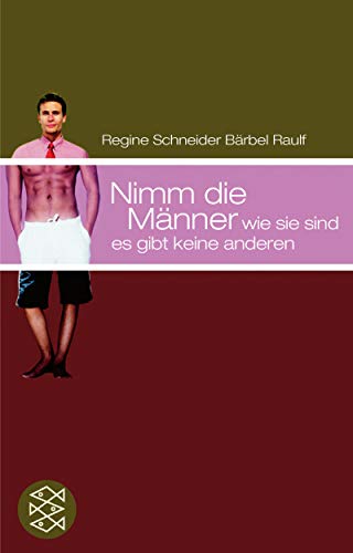 Nimm die Männer, wie sie sind - es gibt keine anderen (Fischer Ratgeber)