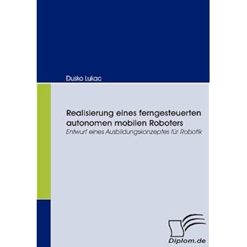 [PDF] Download Realisierung eines ferngesteuerten autonomen mobilen Roboters. Entwurf eines Ausbildungskonzeptes für Robotik Kostenlos