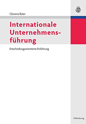 Internationale Unternehmensführung: Entscheidungsorientierte Einführung