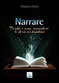 Narrare. Perché e come raccontare le storie ai bambini Narrare. Perché e come raccontare le storie ai bambini