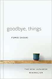 Goodbye, Things – The New Japanese Minimalism : Sasaki, Fumio: Amazon ...