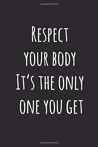 Respect your body It’s the only one you get: Undated Daily Training ☆ Weight and exercise tracking ☆ Fitness & Workout Journal Notebook 100 Pages ☆ 6x9 inches