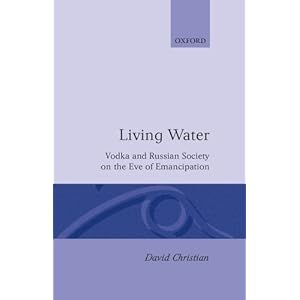 Living Water: Vodka and Russian Society on the Eve of Emancipation by David Christian (1990-10-11)
