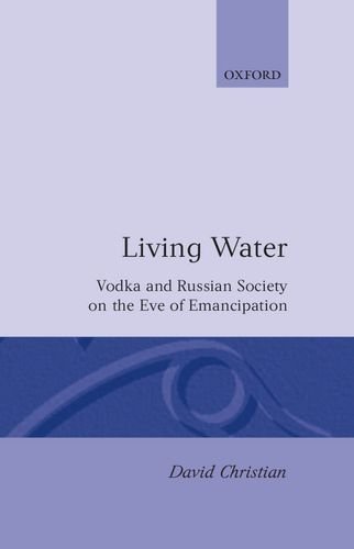 Download Living Water: Vodka and Russian Society on the Eve of Emancipation by David Christian (1990-10-11) Download Living Water: Vodka and Russian Society on the Eve of Emancipation by David Christian (1990-10-11)